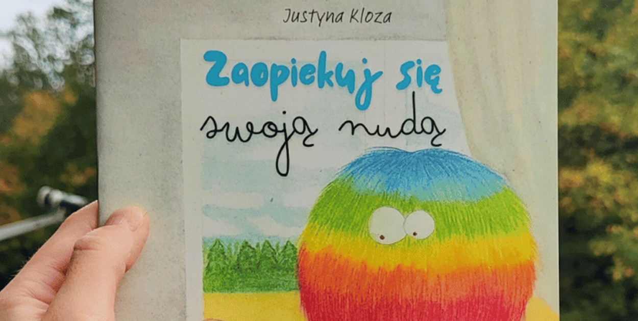 „Zaopiekuj się swoją nudą” – to tytuł publikacji Justyny Klozy z Tarnowskich Gór. Fot. psychologiadziecka.org