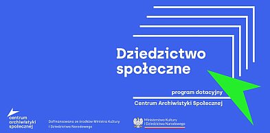 „Dziedzictwo społeczne” - program dotacyjny Centrum Archiwistyki Społecznej