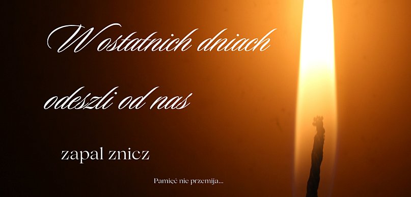 W ostatnich dniach odeszli od nas