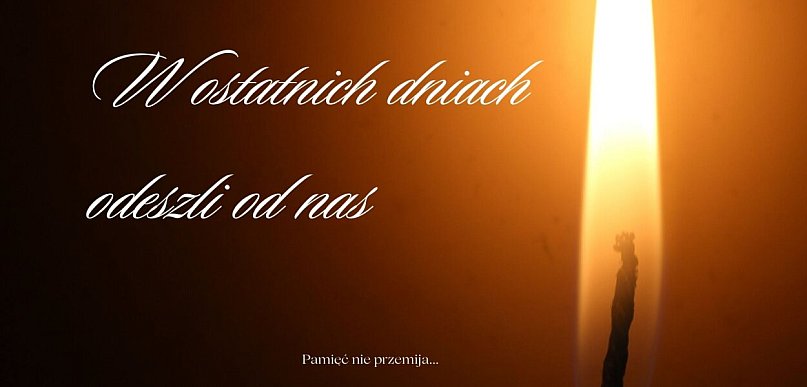 Odeszli w ostatnim czasie. Zapal znicz pamięci